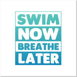 Swim Now Breathe Later Posters and Art